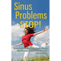 Sinus Problems STOP! - The Complete Guide on Sinus Infection, Sinusitis Symptoms, Sinusitis Treatment, & Secrets to Natural Sinus Relief without Harsh - Paperback