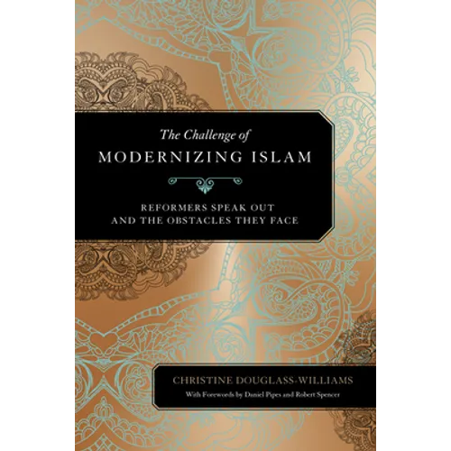 The Challenge of Modernizing Islam: Reformers Speak Out and the Obstacles They Face - Hardcover