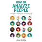 How to Analyze People: A Total Guide to Analyzing People and Body Language - Paperback