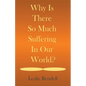 Why Is There So Much Suffering In Our World - Paperback