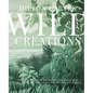 Wild Creations: Inspiring Projects to Create Plus Plant Care Tips & Styling Ideas for Your Own Wild Interior - Hardcover