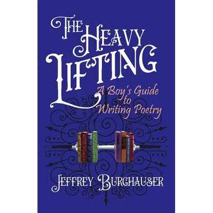 The Heavy Lifting: A Boy's Guide to Writing Poetry - Paperback