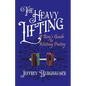 The Heavy Lifting: A Boy's Guide to Writing Poetry - Paperback