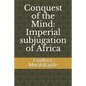 Conquest of the Mind: Imperial subjugation of Africa - Paperback