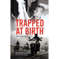 Trapped at Birth: With Only One Way Out - Paperback
