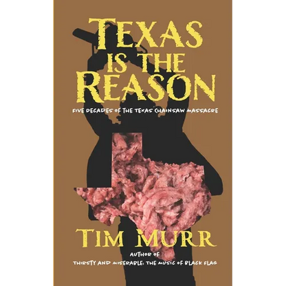 Texas is the Reason: Five Decades of The Texas Chainsaw Massacre - Paperback