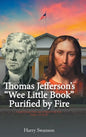Thomas Jefferson's "We Little Book" Purified by Fire - Hardcover