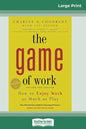 The Game of Work: How to Enjoy Work as Much as Play (16pt Large Print Edition) - Paperback