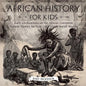 African History for Kids - Early Civilizations on the African Continent Ancient History for Kids 6th Grade Social Studies - Paperback