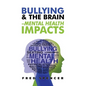 Bullying & The Brain: Mental Health Impacts - Hardcover