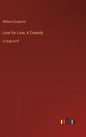 Love for Love; A Comedy: in large print - Hardcover