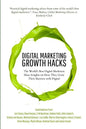 Digital Marketing Growth Hacks: The World's Best Digital Marketers Share Insights on How They Grew Their Businesses with Digital - Paperback