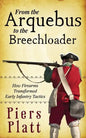 From the Arquebus to the Breechloader: How Firearms Transformed Early Infantry Tactics - Paperback