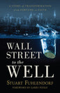 Wall Street to the Well: A Story of Transformation from Fortune to Faith - Paperback