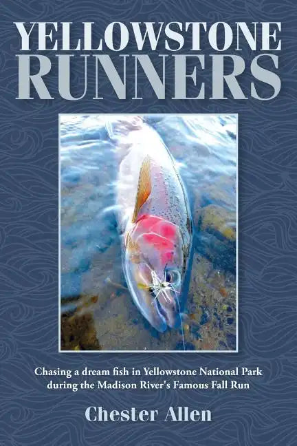 Yellowstone Runners: Chasing a dream fish in Yellowstone National Park during the Madison River's Famous Fall Run - Paperback