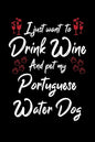 I Just Wanna Drink Wine And Pet My Portuguese Water Dog - Paperback