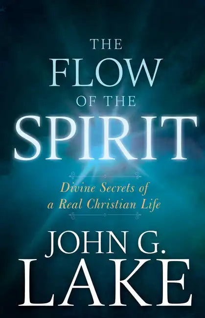 The Flow of the Spirit: Divine Secrets of a Real Christian Life - Paperback