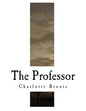 The Professor: Charlotte Bronte - Paperback