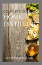 Complete Guide on Home Distilling: The DIY Guide To Making Your Own Liquor Safely And Legally - Paperback