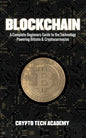 Blockchain: A Complete Beginners Guide to the Technology Powering Bitcoin & Cryptocurrencies - Paperback