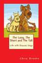 The Long, The Short and The Tall: Life with Rescue Dogs - Paperback