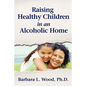 Raising Healthy Children in an Alcoholic Home - Paperback