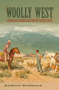 The Woolly West, 44: Colorado's Hidden History of Sheepscapes - Paperback