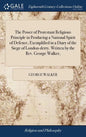 The Power of Protestant Religious Principle in Producing a National Spirit of Defence, Exemplified in a Diary of the Siege of London-derry. Written by - Hardcover