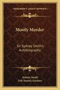 Mostly Murder: Sir Sydney Smith's Autobiography - Paperback