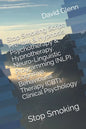 Stop Smoking Script. Pre-talk & Hypnosis. Psychotherapy & Hypnotherapy. Neuro-Linguistic Programming (NLP). Cognitive Behavioural Therapy (CBT). Clini - Paperback