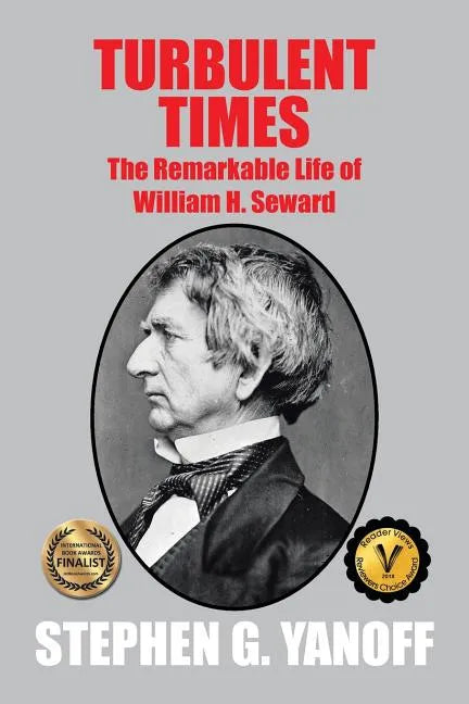 Turbulent Times: The Remarkable Life of William H. Seward - Paperback