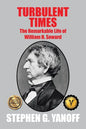 Turbulent Times: The Remarkable Life of William H. Seward - Paperback