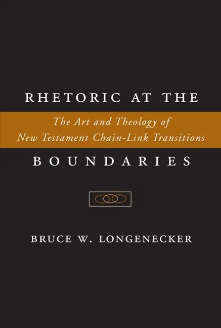 Rhetoric at the Boundaries: The Art and Theology of New Testament Chain-Link Transitions - Hardcover