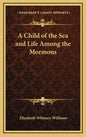 A Child of the Sea and Life Among the Mormons - Hardcover