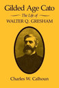 Gilded Age Cato: The Life of Walter Q. Gresham - Paperback