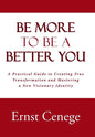 Be More To Be A Better You: A Practical Guide to Creating True Transformation and Mastering a New Visionary Identity - Hardcover