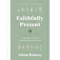 Faithfully Present: Embracing the Limits of Where and When God Has You - Paperback
