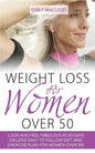 Weight Loss for Women Over 50: Look and Feel Fabulous in 30 Days or Less! Easy to Follow Diet and Exercise Plan for Women Over 50 - Paperback