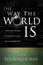 Way the World Is: The Christian Perspective of a Scientist (Revised) - Paperback