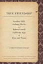 True Friendship: Geoffrey Hill, Anthony Hecht, and Robert Lowell Under the Sign of Eliot and Pound - Paperback