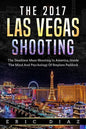 The 2017 Las Vegas Shooting: The Deadliest Mass Shooting In America, Inside The Mind And Psychology Of Stephen Paddock - Paperback