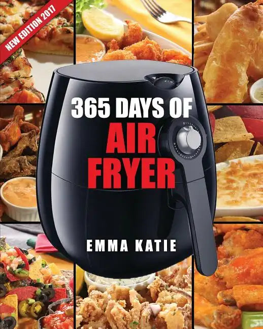 Air Fryer Cookbook: 365 Days of Air Fryer Cookbook - 365 Healthy, Quick and Easy Recipes to Fry, Bake, Grill, and Roast with Air Fryer (Ev - Paperback