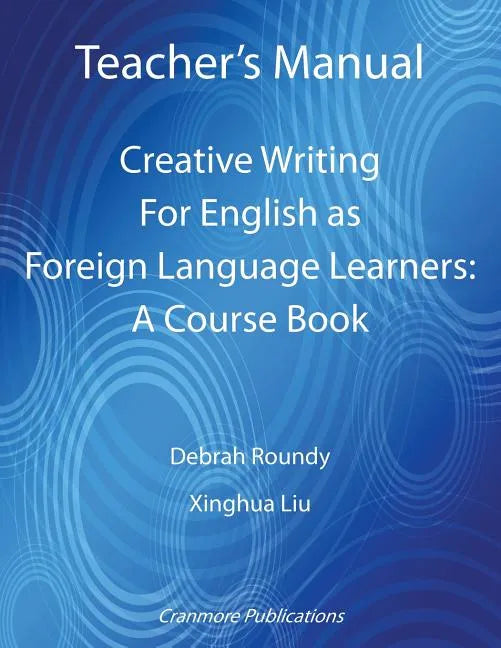 Teacher's Manual - Creative Writing For English as Foreign Language Learners: A Course Book - Paperback