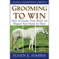 Grooming to Win: How to Groom, Trim, Braid, and Prepare Your Horse for Show - Hardcover