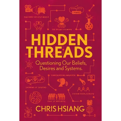 Hidden Threads: Questioning Our Beliefs, Desires and Systems - Hardcover
