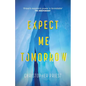 Expect Me Tomorrow - Hardcover