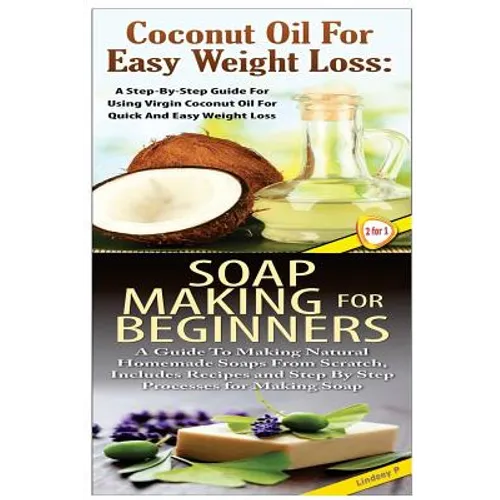 Coconut Oil for Easy Weight Loss & Soap Making For Beginners - Paperback