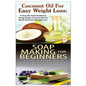 Coconut Oil for Easy Weight Loss & Soap Making For Beginners - Paperback