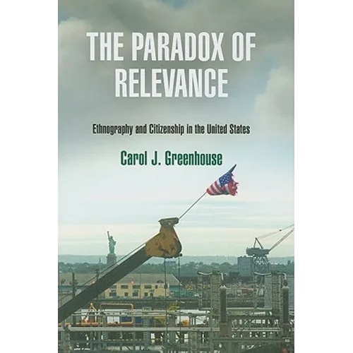 The Paradox of Relevance: Ethnography and Citizenship in the United States - Hardcover