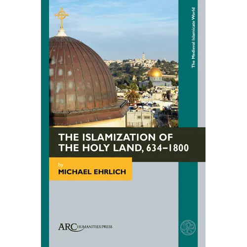 The Islamization of the Holy Land, 634-1800 - Hardcover